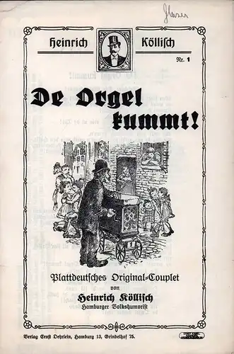 Köllisch, Hein [Heinrich]: De Orgel kummt!. Plattdeutsches Original-Couplet. 