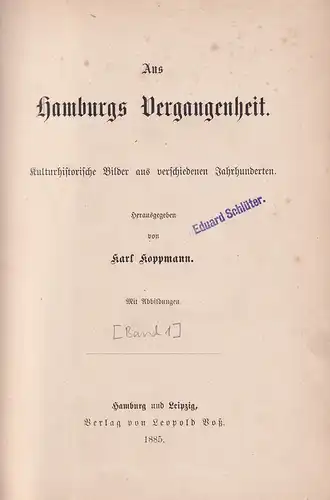 Koppmann, Karl (Hrsg.): Aus Hamburgs Vergangenheit. Kulturhistorische Bilder aus verschiedenen Jahrhunderten. [GRUNDBAND]. 