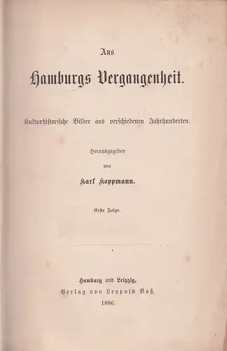 Koppmann, Karl (Hrsg.): Aus Hamburgs Vergangenheit. Kulturhistorische Bilder aus verschiedenen Jahrhunderten. "ERSTE FOLGE". 