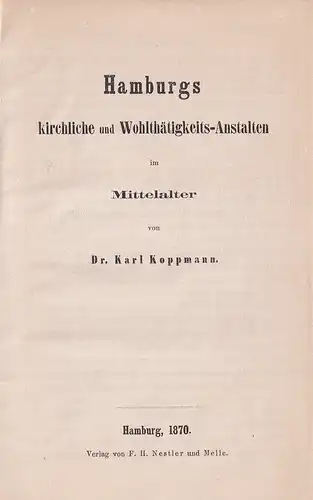 Koppmann, Karl: Hamburgs kirchliche und Wohlthätigkeits-Anstalten im Mittelalter. 