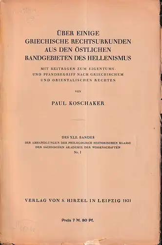 Koschaker, Paul: Über einige griechische Rechtsurkunden aus den östlichen Randgebieten des Hellenismus. Mit Beiträgen zum Eigentums- und Pfandbegriff nach griechischen und orientalischen Rechten. 