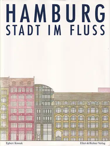 Kossak, Egbert / Markovic, Mirjana: Hamburg | Stadt im Fluß. Hrsg. von der Freien und Hansestadt Hamburg, Baubehörde. 