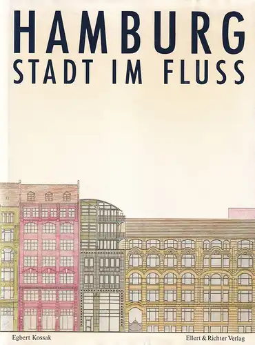 Kossak, Egbert / Markovic, Mirjana: Hamburg | Stadt im Fluß. Hrsg. von der Freien und Hansestadt Hamburg, Baubehörde. (2. überarbeitete Aufl.). 