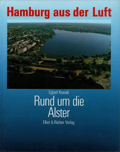 Kossak, Egbert: Rund um die Alster. Hamburg aus der Luft [BAND 3]. 