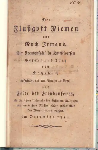 Der Flußgott Niemen und Noch Jemand. Ein Freudenspiel in Knittelversen mit Gesang und Tanz von Kotzebue, aufgeführt auf dem Theater zu Reval zur Feier des.. 