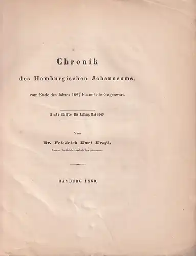 Kraft, Friedrich Karl: Chronik des Hamburgischen Johanneums vom Ende des Jahres 1827 bis Ostern 1861. 2 Tle. 