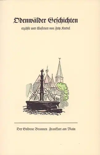 Kredel, Fritz: Odenwälder Geschichten, erzählt und illustriert von Fritz Kredel. [Neudruck der 1938 zuerst erschienenen Ausgabe]. 