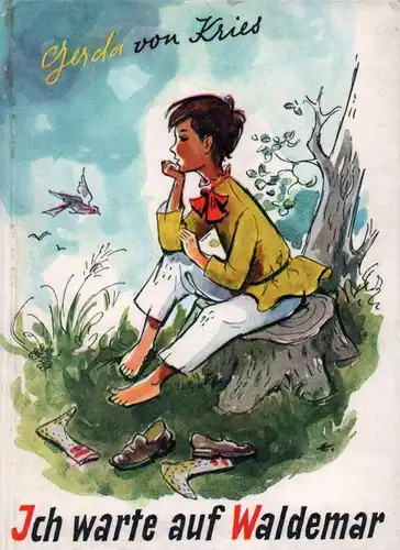 Kries, Gerda von: Ich warte auf Waldemar. Von einem Versprechen, einer Enttäuschung und einer großen Freude.(Bilder u. Umschlag von Karl Eckle).  (1. Aufl.). 