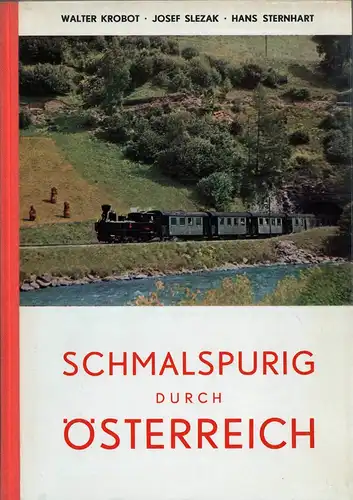 Krobot, Walter / Slezak, Josef / Sternhart, Hans: Schmalspurig durch Österreich. Geschichte und Fahrpark der Schmalspurbahnen Österreichs. 