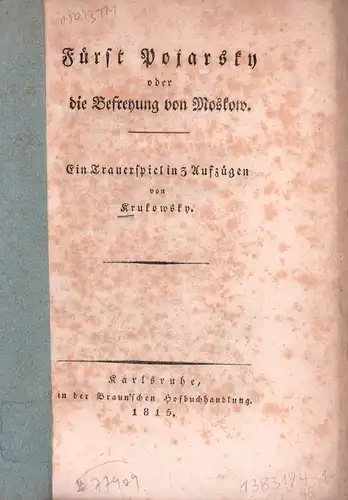 Krukowsky [Krjukovskij, Matvej Vasil'evic]  Krukowsky [Krjukovskij, Matvej Vasil'evic]: Fürst Pojarsky, oder die Befreyung von Moskow. Ein Trauerspiel in 3 Aufzügen. [Aus dem Russischen]. 