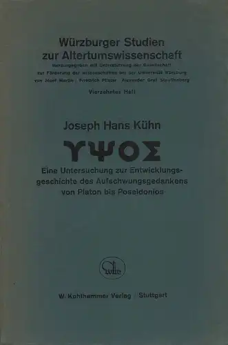 Kühn, Joseph Hans: Hypsos. Eine Untersuchung zur Entwicklungsgeschichte des Aufschwungsgedankens von Platon bis Poseidonios. (Hrsg. von Josef Martin, Friedrich Pfister, Alexander Graf Stauffenberg). 