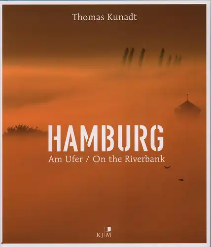 Kunadt, Thomas: Hamburg. Am Ufer / On the riverbank. [Fotografien und ein Essay. (Übers. ins Englische von Michael Hale. Hrsg. von Klaas Jarchow)]. (1. Aufl.). 