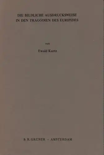 Kurtz, Ewald: Die bildliche Ausdrucksweise in den Tragödien des Euripides. (Hrsg. von Günther Wille). 