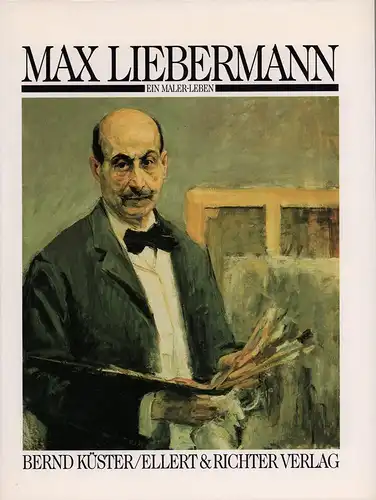 Küster, Bernd: Max Liebermann. Ein Maler-Leben. 