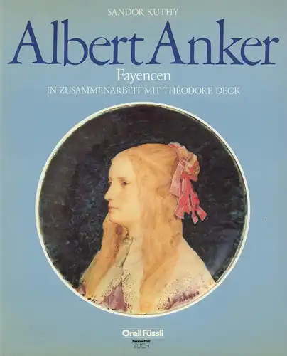 Kuthy, Sandor: Albert Anker. Fayencen in Zusammenarbeit mit Théodore Deck. 