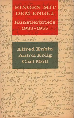 Kutschera, Hans (Hrsg.): Ringen mit dem Engel. Künstlerbriefe 1933 bis 1955. Alfred Kubin, Anton Kolig und Carl Moll an Anton Steinhart. 