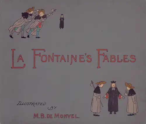 La Fontaine, Jean de: Select fables from La Fontaine. Adapted from the translation of Elizur Wright for the use of the young. Illustrated by M. B. de Monvel. 