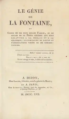 La Fontaine, Jean de.: Le génie de La Fontaine,. ou Choix de ses plus belles fables, et de celles de ce poète célèbre qui sont relatives a la morale et a la politique; accompagné de notes et d'observations tirées de ses commentateurs. 