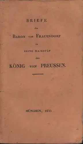 La Rivallière-Frauendorf,  ... Baron de.: Briefe des Baron von Frauendorf an Seine Majestät den König von Preußen. Aus dem Französischen neu übers. von K. T. Pinkert. 