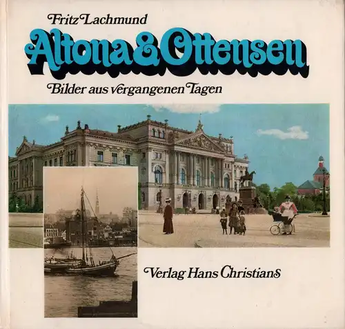 Lachmund, Fritz: Altona und Ottensen. Bilder aus vergangenen Tagen. Vorw. v. Günther Grundmann. 