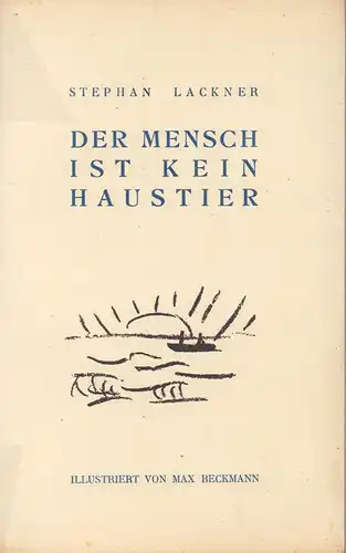 Lackner, Stephan: Der Mensch ist kein Haustier. Drama. Mit sieben Original-Lithographien von Max Beckmann. 