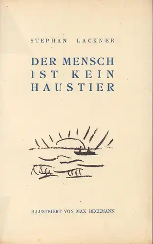 Lackner, Stephan: Der Mensch ist kein Haustier. Drama. Mit sieben Original-Lithographien von Max Beckmann.