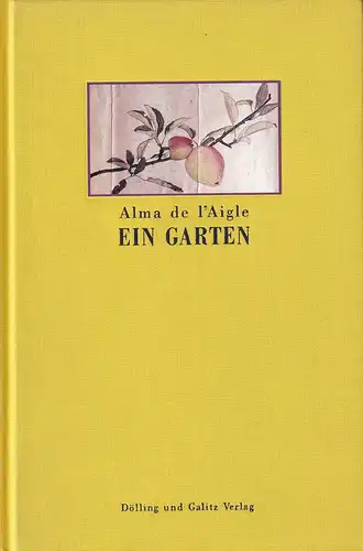 L'Aigle, Alma de: Ein Garten. Hrsg. von Anke Kuhbier, Martina Nath-Esser u. Brita Reimers. 