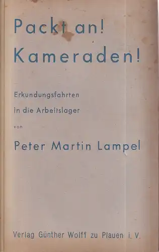 Lampel, Peter Martin: Packt an! Kameraden!. Erkundungsfahrten in die Arbeitslager. (6.-10. Tsd. Etwas gekürzte Ausgabe). 