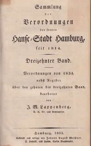 Lappenberg, J. M. [Johann Martin] (Bearb.): Sammlung der Verordnungen der freyen Hanse-Stadt Hamburg, seit 1814. BAND 13, HEFTE 1-4 (in 1 Band, = kompletter Jg.): Verordnungen von 1834, nebst Register über den zehnten bis dreizehnten Band. 