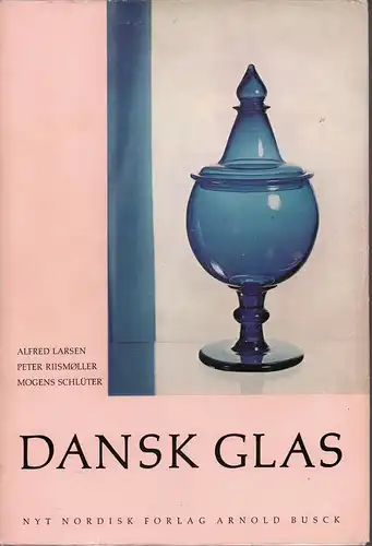 Larsen, Alfred / Riismöller, Peter / Schlüter, Mogens: Dansk Glas. 1825-1925. 