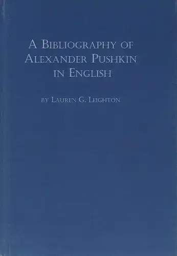 Leighton, Lauren G. (ed.): A bibliography of Alexander Pushkin in English. Studies and translations. (Foreword: J. Thomas Shaw). 