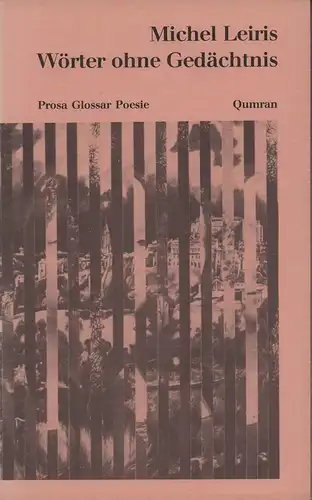 Leiris, Michel: Wörter ohne Gedächtnis. Prosa, Glossar, Poesie. Aus dem Französischen von Simon Werle. Hrsg. u. mit einem Nachwort von Hans-Jürgen Heinrichs. 