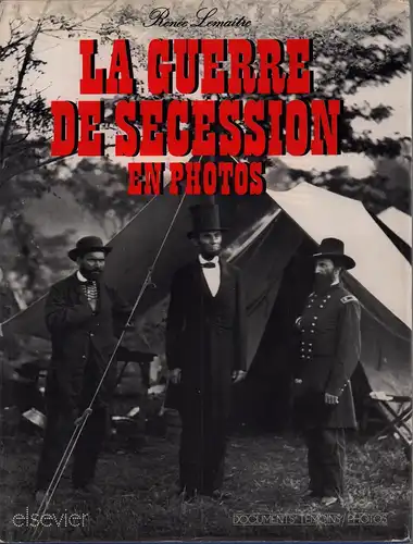 Lemaître, Renée: La Guerre de Sécession en photos. Avec un choix de textes de témoins francais. Avant-propos de Claude Fohlen. 