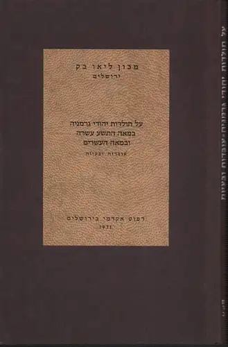 Leo Baeck Institut Jerusalem (Hrsg.): 'Al toldot Jehudei Germania ba-mea ha- tesha' 'esreh u-ba-mea 'esrim. 'Ovdot u-be'ayot. 