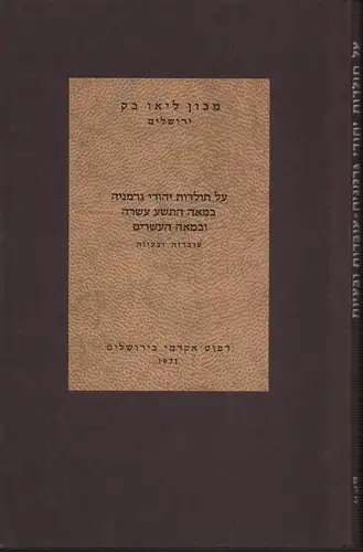 Leo Baeck Institut Jerusalem (Hrsg.): 'Al toldot Jehudei Germania ba-mea ha- tesha' 'esreh u-ba-mea 'esrim. 'Ovdot u-be'ayot.