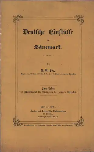 Leo, F. A. [Friedrich August]: Deutsche Einflüsse in Dänemark. Vortrag, gehalten im Concertsaale des Königlichen Schauspielhauses am 5. Februar 1862. 