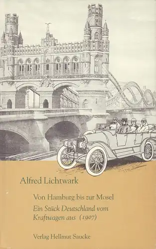 Lichtwark, Alfred: Von Hamburg bis zur Mosel. Ein Stück Deutschland vom Kraftwagen aus (1907). 