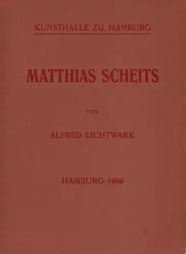 Lichtwark, Alfred: Matthias Scheits als Schilderer des Hamburger Lebens 1650-1700. 