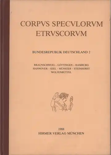 Liepmann, Ursula (Bearb.): Corpus speculorum Etruscorum. BUNDESREPUBLIK DEUTSCHLAND [TEIL] 2: Braunschweig - Göttingen - Hamburg, Hannover - Kiel - Münster - Steinhorst - Wolfenbüttel. Mit einem Beitrag von Josef Riederer. 