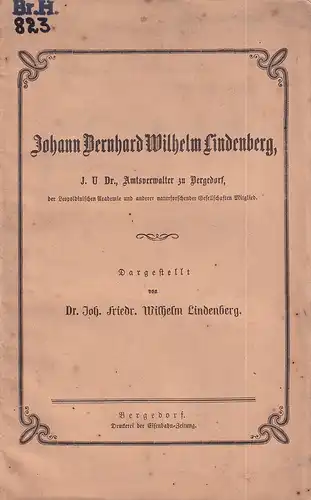 Lindenberg, Joh. Friedr. [Johann Friedrich] Wilhelm: Johann Bernhard Wilhelm Lindenberg, J. U. Dr., Amtsverwalter zu Bergedorf, der Leopoldinischen Academie und anderer naturforschender Gesellschaften Mitglied. 