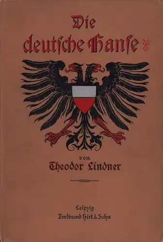 Die deutsche Hanse. Ihre Geschichte und Bedeutung. Für das deutsche Volk dargestellt. 3. Aufl, Lindner, Theodor