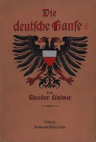 Lindner, Theodor: Die deutsche Hanse. Ihre Geschichte und Bedeutung. Für das deutsche Volk dargestellt. 3. Aufl. 