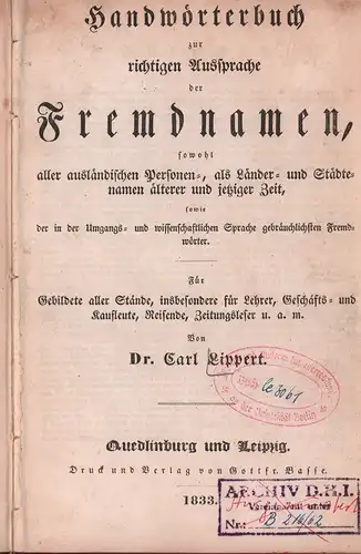Lippert, Carl: Handwörterbuch zur richtigen Aussprache der Fremdnamen, sowohl aller ausländischen Personen , als Länder  und Städtenamen älterer und jetziger Zeit, sowie der in.. 