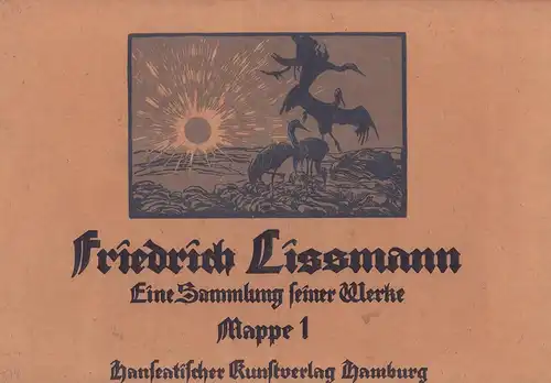 Lissmann, Friedrich.: Friedrich Lissmann. Eine Sammlung seiner Werke. (Mit einer Einführung von Mia Lenz [d.i. Marie Lorenz]). MAPPE 1 (von 6) apart. 