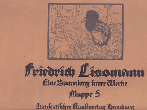 Friedrich Lissmann. Eine Sammlung seiner Werke. (Mit einer Einführung von Mia Lenz [d.i. Marie Lorenz]). MAPPE 5 (von 6) apart, Lissmann, Friedrich