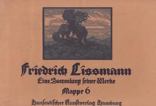 Friedrich Lissmann. Eine Sammlung seiner Werke. (Mit einer Einführung von Mia Lenz [d.i. Marie Lorenz]). MAPPE 6 (von 6) apart, Lissmann, Friedrich