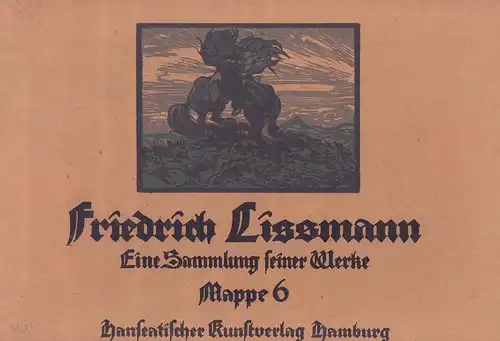 Lissmann, Friedrich.: Friedrich Lissmann. Eine Sammlung seiner Werke. (Mit einer Einführung von Mia Lenz [d.i. Marie Lorenz]). MAPPE 6 (von 6) apart. 
