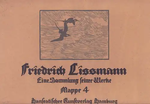 Friedrich Lissmann. Eine Sammlung seiner Werke. (Mit einer Einführung von Mia Lenz [d.i. Marie Lorenz]). MAPPE 4 (von 6) apart, Lissmann, Friedrich