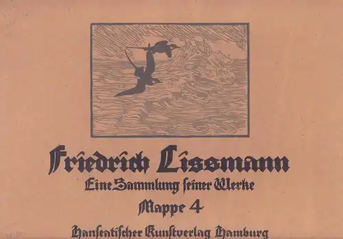 Lissmann, Friedrich.: Friedrich Lissmann. Eine Sammlung seiner Werke. (Mit einer Einführung von Mia Lenz [d.i. Marie Lorenz]). MAPPE 4 (von 6) apart. 