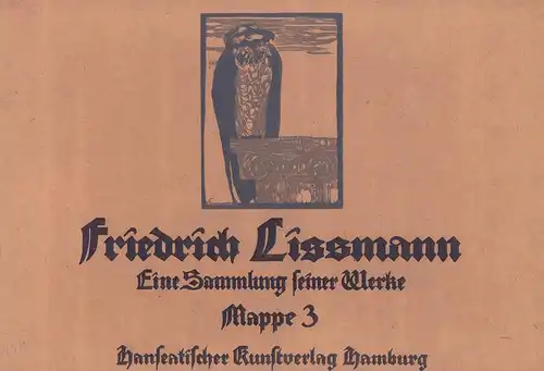 Friedrich Lissmann. Eine Sammlung seiner Werke. (Mit einer Einführung von Mia Lenz [d.i. Marie Lorenz]). MAPPE 3 (von 6) apart, Lissmann, Friedrich